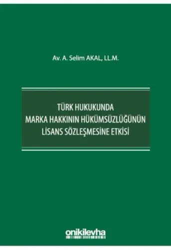 Türk Hukukunda Marka Hakkının Hükümsüzlüğünün Lisans Sözleşmesine Etkisi