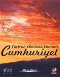 Türk'ün Olmazsa Olmaz'ı Cumhuriyet