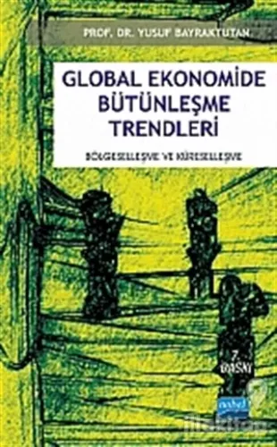 Global Ekonomide Bütünleşme Trendleri Bölgeselleşme ve Küreselleşme