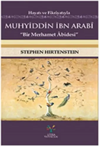 Hayatı ve Fikriyatıyla Muhyiddin İbn Arabi; Bir Merhamer Abidesi