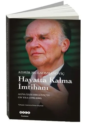 Hayatta Kalma İmtihanı; Aliya İzzetbegoviç'in On Yılı 1990-2000