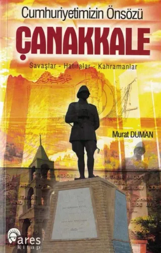 Cumhuriyetimizin Önsözü Çanakkale Savaşlar Hatıralar Kahramanlar