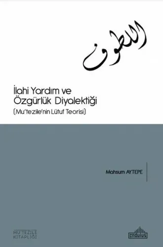 İlahi Yardım ve Özgürlük Diyalektiği; Mu'tezile'nin Lütuf Teorisi