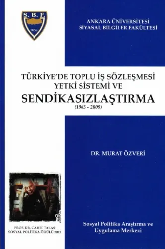 Türkiye' de Toplu İş Sözleşmesi Yetki Sistemi ve Sendikasızlaştırma (1963- 2009 )