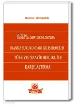 Senetle İspat; Fransız Hukukundaki Gelişmeler Türk ve Cezair Hukuku ile Karşılaştırma