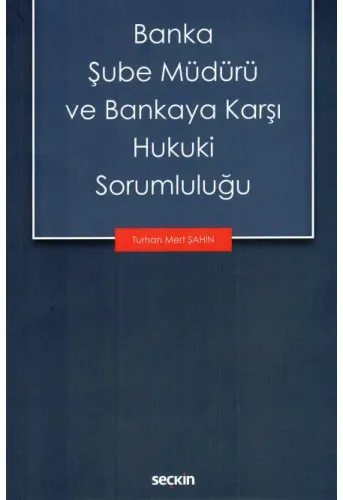 Banka Şube Müdürü ve Bankaya Karşı Hukuki Sorumluluğu