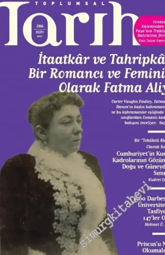 Toplumsal Tarih Dergisi -  Dosya: İtaatkâr ve Tahripkâr: Bir Romancı ve Feminist Olarak Fatma Aliye - Sayı: 286      Ekim