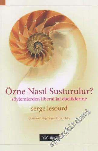 Özne Nasıl Susturulur : Söylemlerden Liberal Laf Ebeliklerine -