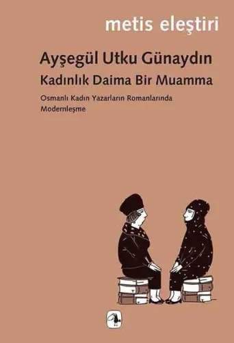 Kadınlık Daima Bir Muamma; Osmanlı Kadın Yazarların Romanlarında Modernleşme