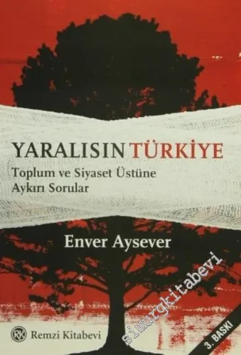 Yaralısın Türkiye: Toplum ve Siyaset Üstüne Aykırı Sorular -