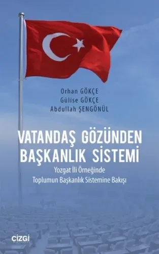 Vatandaş Gözünden Başkanlık Sistemi; Yozgat İli Örneğinde Toplumun Başkanlık Sistemine Bakışı