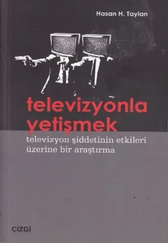 Televizyonla Yetişmek; Televizyon Şiddetinin Etkileri Üzerine Bir Araştırma