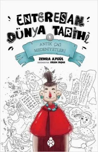 Enteresan Dünya Tarihi 1;Antik Çağ Medeniyetleri
