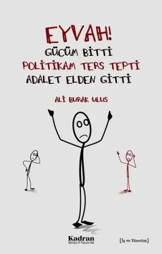 Eyvah! Gücüm Bitti Politikam Ters Tepki Adalet Elden Gitti