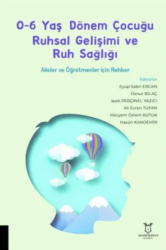 0-6 Yaş Dönem Çocuğu Ruhsal Gelişimi ve Ruh Sağlığı Aileler ve Öğretmenler için Rehber