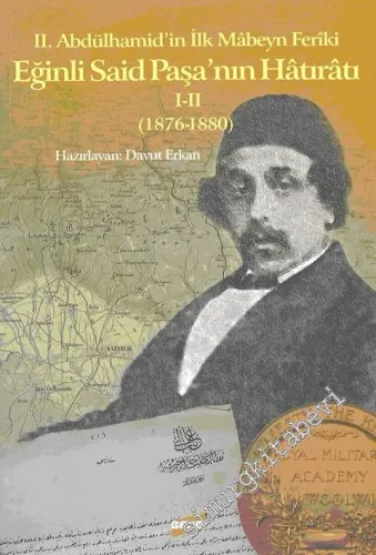 2. Abdülhamid'in İlk Mâbeyn Feriki Eğinli Said Paşa'nın Hâtıratı 1-2 (1876-1880) -