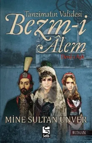Tanzimatın Validesi Bezmi Alem Derdi Aşk