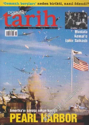 Popüler Tarih Dergisi - Dosya: ‘Osmanlı Borçları' Neden Birikti, Nasıl Ödendi? - Mustafa Kemal'e İzmir Suikastı - Amerika'yı Savaşa Sokan Baskın: Pearl Harbor - Sayı: 13      Haziran