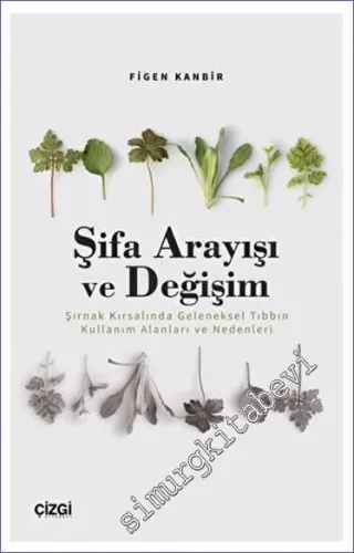 Şifa Arayışı ve Değişim - Şırnak Kırsalında Geleneksel Tıbbın Kullanım Alanları ve Nedenleri -         2023