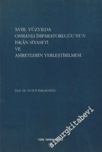 18. Yüzyılda Osmanlı İmparatorluğu'nun İskan Siyaseti ve Aşiretlerin Yerleştirilmesi -        1991