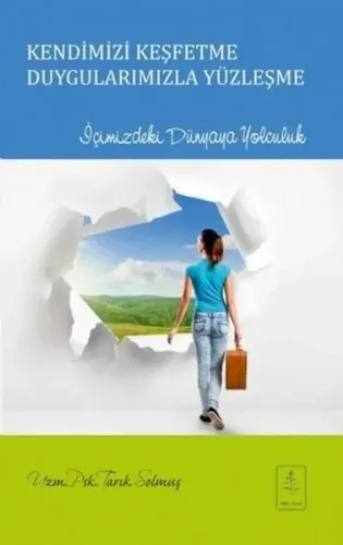 Kendimizi Keşfetme Duygularımızla Yüzleşme; İçimizdeki Dünyaya Yolculuk