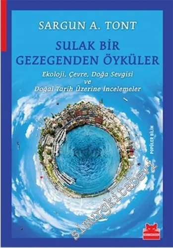 Sulak Bir Gezegenden Öyküler: Ekoloji, Çevre, Doğa Sevgisi ve Doğal Tarih Üzerine İncelemeler -        2016