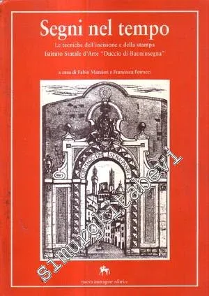 Segni nel Tempo: Le Tecniche Dell'incisione e Della Stampa Istituto Statale d'Arte “Duccio di Buoninsegna” -