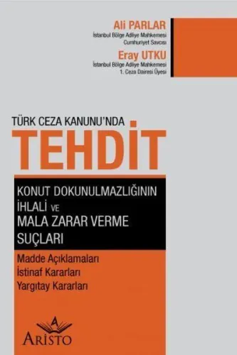 Türk Ceza Kanunu'nda Tehdit, Konut Dokunulmazlığının İhlali ve Mala Zarar Verme Suçları; Madde Açıklamaları İstinaf Kararları Yargıtay Kararları