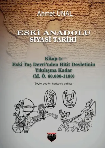 Eski Anadolu Siyasi Tarihi Kitap 1: Eski Taş Devri'nden Hitit Devletinin Yıkılışına Kadar (M. Ö. 60.000 -1180)
