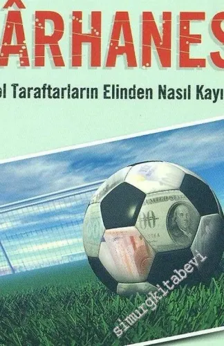 Futbolun Karhanesi: Futbol Taraftarların Elinden Nasıl Kayıyor ? -        2006