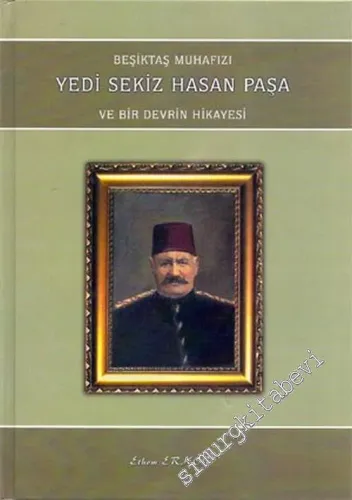 Beşiktaş Muhafızı Yedi Sekiz Hasan Paşa ve Bir Devrin Hikayesi -        2004