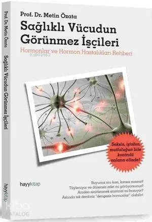 Sağlıklı Vücudun Görünmez İşçileri; Hormonlar ve Hormon Hastalıkları Rehberi