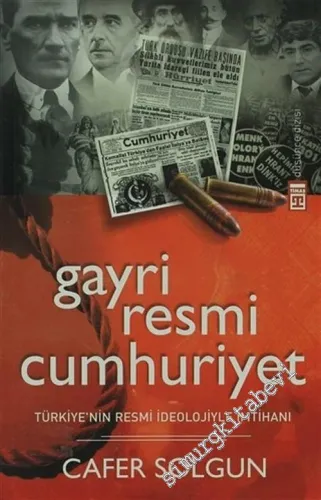 Gayriresmi Cumhuriyet : Türkiye'nin Resmi İdeolojiyle İmtihanı -        2012