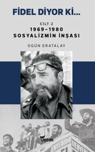 FİDEL DİYOR Kİ… CİLT-2 1969-1980 SOSYALİZMİN İNŞASI