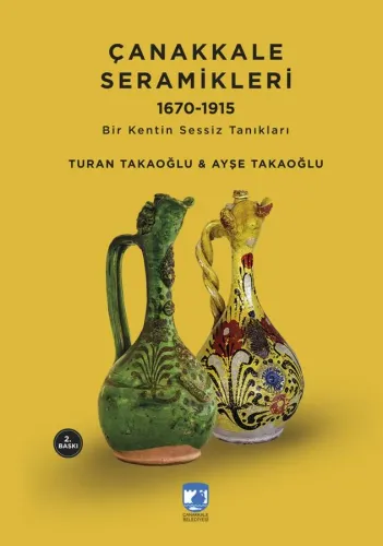 Çanakkale Seramikleri 1670 - 1915 Bir Kentin Sessiz Tanıkları