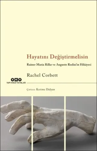 Hayatını Değiştirmelisin; Rainer Maria Rilke ve Auguste Rodin'in Hikâyesi