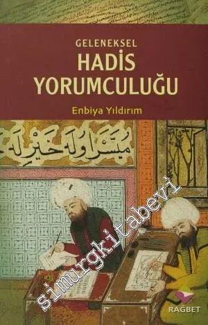 Geleneksel Hadis Yorumculuğu: Benzer İçerikli Rivayetler Bağlamında İbn Hacer Merkezli Bir Çalışma -        2007