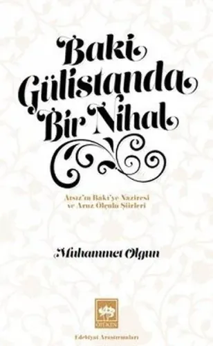 Baki Gülistanda Bir Nihal;Atsız'ın Baki'ye Naziresi ve Aruz Ölçülü Şiirleri