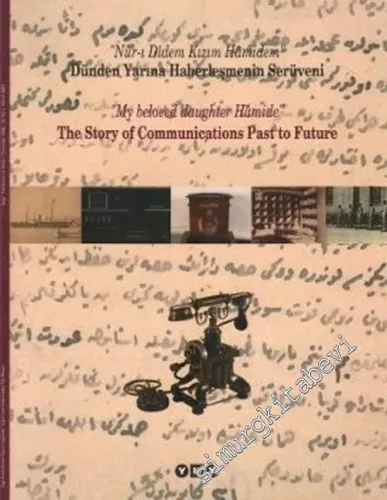 Dünden Yarına Haberleşmenin Serüveni: “ Nur-ı Didem Kızım Hamidem “ = The Story of Communications Past to Future: “ My beloved daughter Hamide “ -        2006
