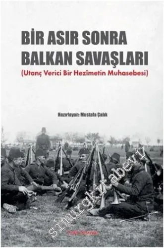 Bir Asır Sonra Balkan Savaşları: Utanç Verici Bir Hezimetin Muhasebesi -
