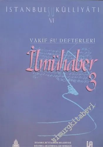 İstanbul Su Külliyatı 6: Vakıf Su Defterleri, İlmühaber 3 (1606 - 1898) -        1999