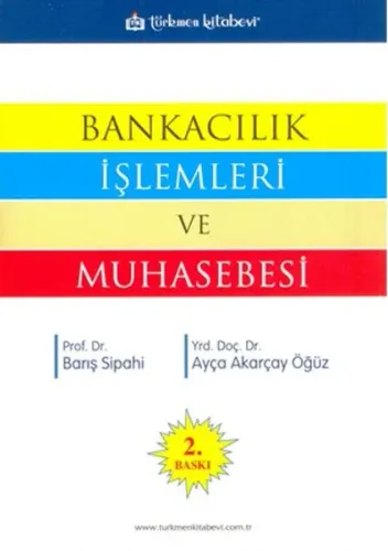 Türkmen Bankacılık İşlemleri ve Muhasebesi - Barış Sipahi, Ayça Akarçay Öğüz