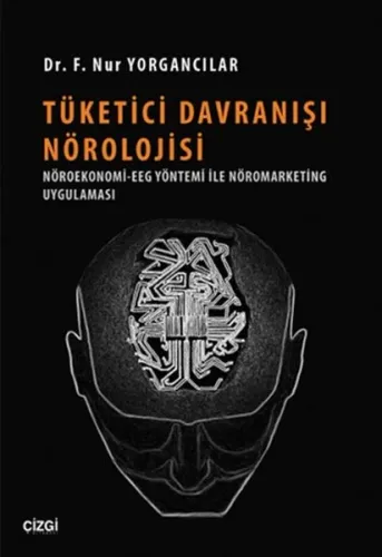 Tüketici Davranışı Nörolojisi; Nöroekonomi-EGG Yöntemi ile Nöromarketing Uygulaması