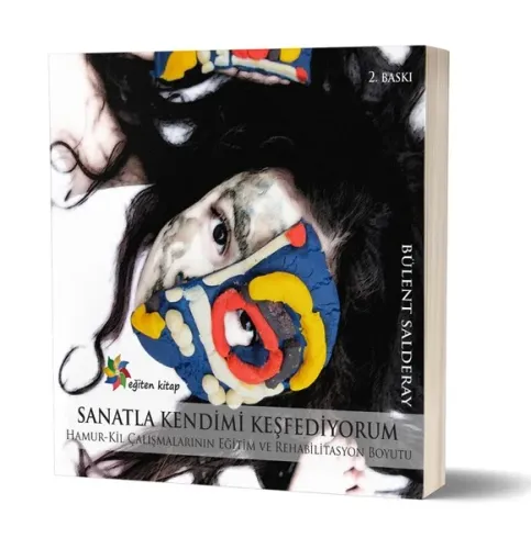 Sanatla Kendimi Keşfediyorum ;Hamur-Kil Çalışmalarının Eğitim ve Rehabilitasyon Boyutu