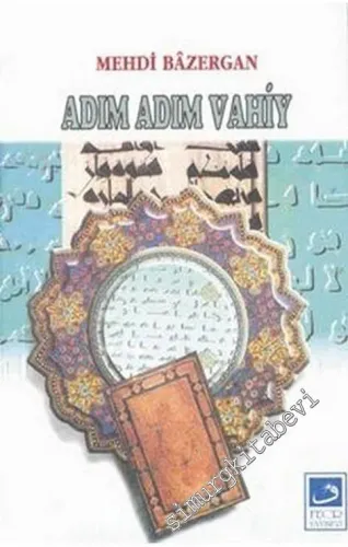 Adım Adım Vahiy (Kuran'ın Tedebbüri - Akledişsel, Düşünsel - Bir Tefsiri) Bi'setin İlk Yılında Nazil Olan Onaltı Nüzul Grubunun Analizi -        1999