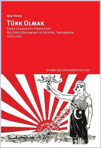 Türk Olmak : Erken Cumhuriyet Döneminde Milliyetçi Reformlar Ve Kültürel Tartışmalar 1923 1945 -         2023