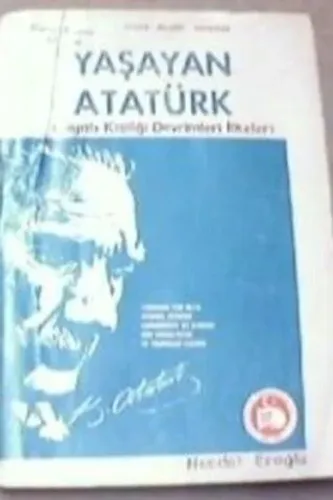 Yaşayan Atatürk / Hayatı Kişiliği Devrimleri İlkeleri