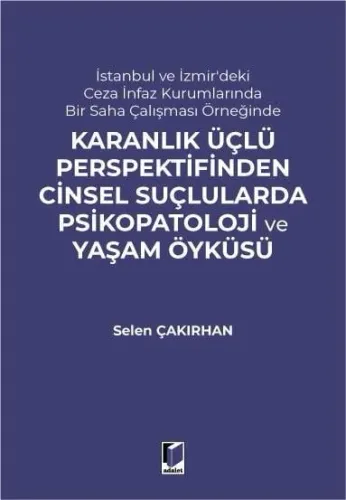 Karanlık Üçlü Perspektifinden Cinsel Suçlularda Psikopatoloji ve Yaşam Öyküsü