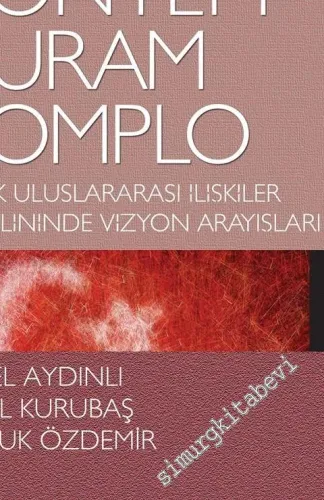 Yöntem Kuram Komplo: Türk Uluslararası İlişkiler Disiplininde Vizyon Arayışları -