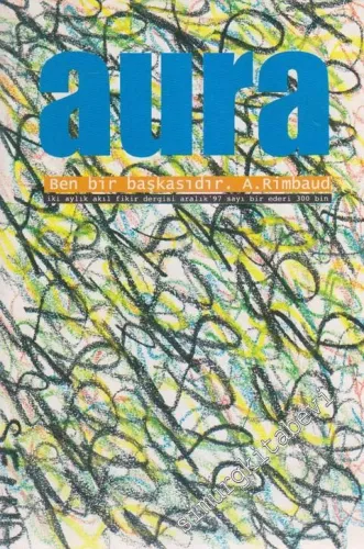 Aura Akıl Fikir Dergisi - Dosya: Ben Bir Başkasıdır. A. Rimbaud - Sayı: 1      Aralık